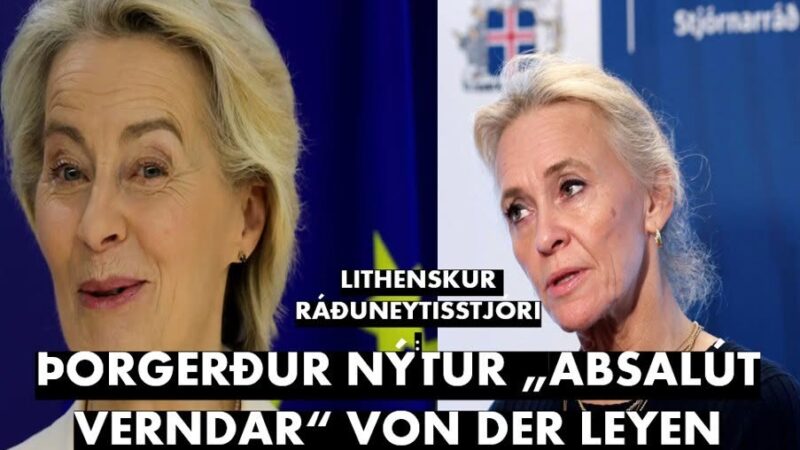 ÞORGERÐUR NÝTUR „ABSALÚT VERNDAR“ VON DER LEYEN ÞORGERÐUR NÝTUR „ABSALÚT VERNDAR“ VON DER LEYEN